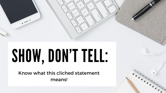 Show, don't Tell: Know what this cliched statement means!